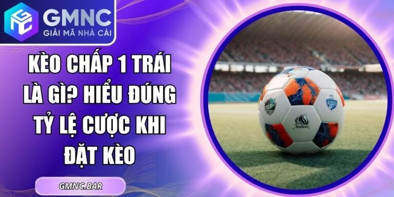 Kèo Chấp 1 Trái