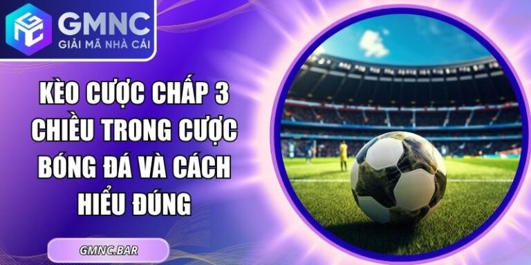 Kèo Cược Chấp 3 Chiều