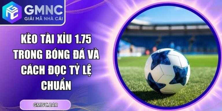 Kèo Tài Xỉu 1.75