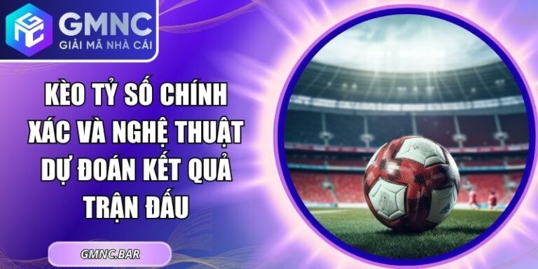 Kèo Tỷ Số Chính Xác