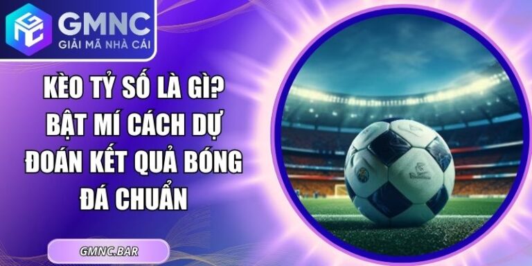 Kèo Tỷ Số Là Gì