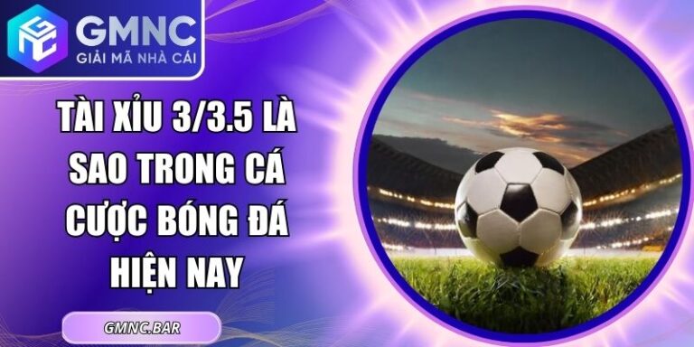 Tài Xỉu 3/3.5 Là Sao